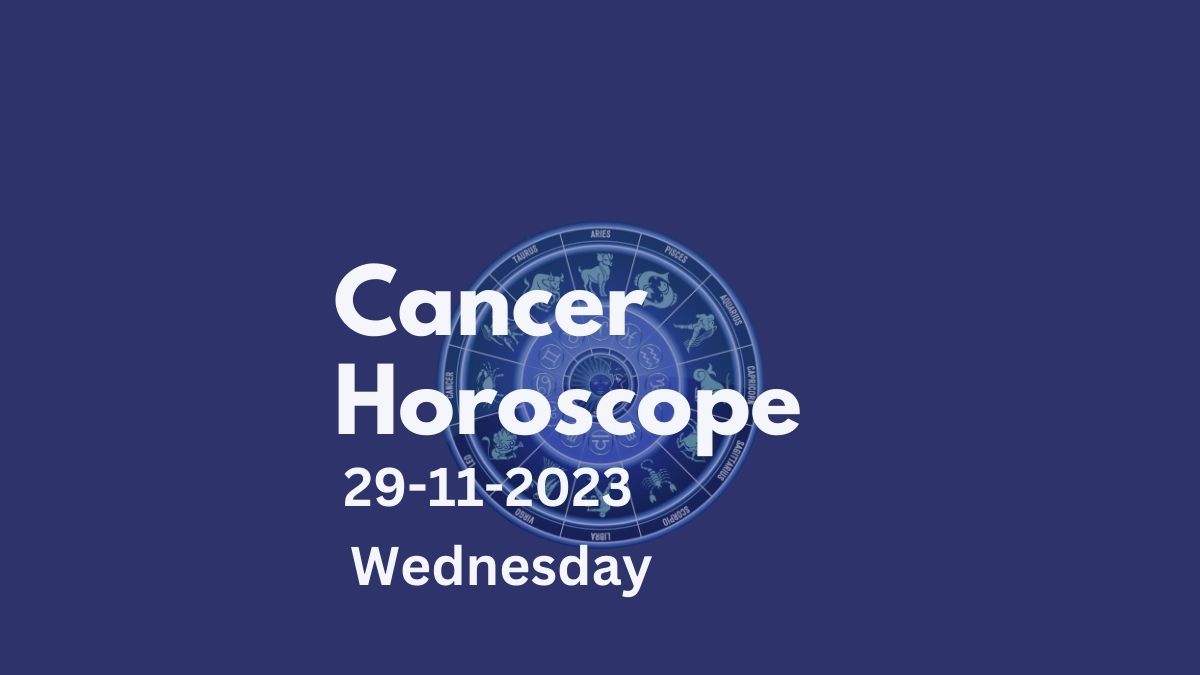 cancer horoscope 29-11-2023