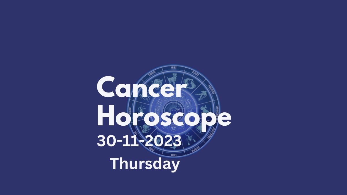 cancer horoscope 30-11-2023