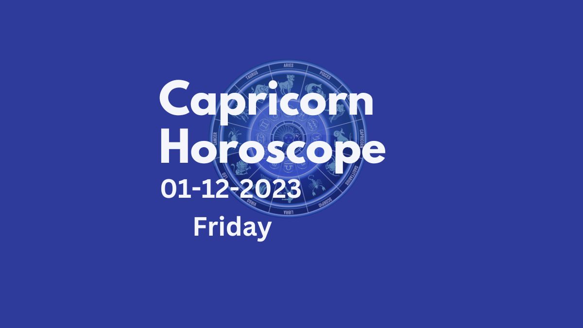 capricorn horoscope 01-12-2023