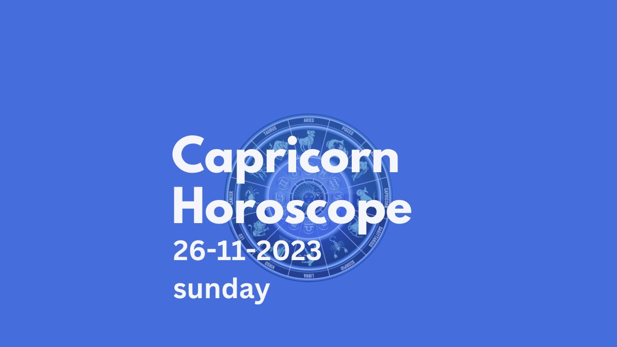 capricorn horoscope 26-11-2023