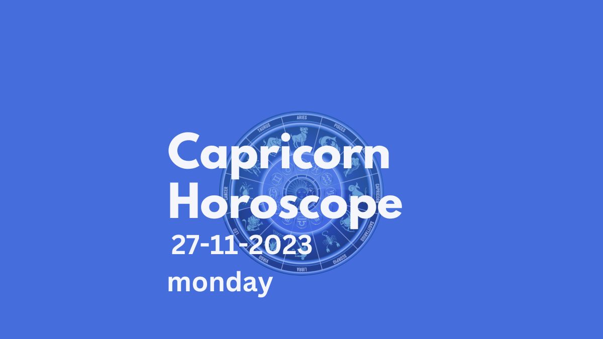 capricorn horoscope 27-11-2023