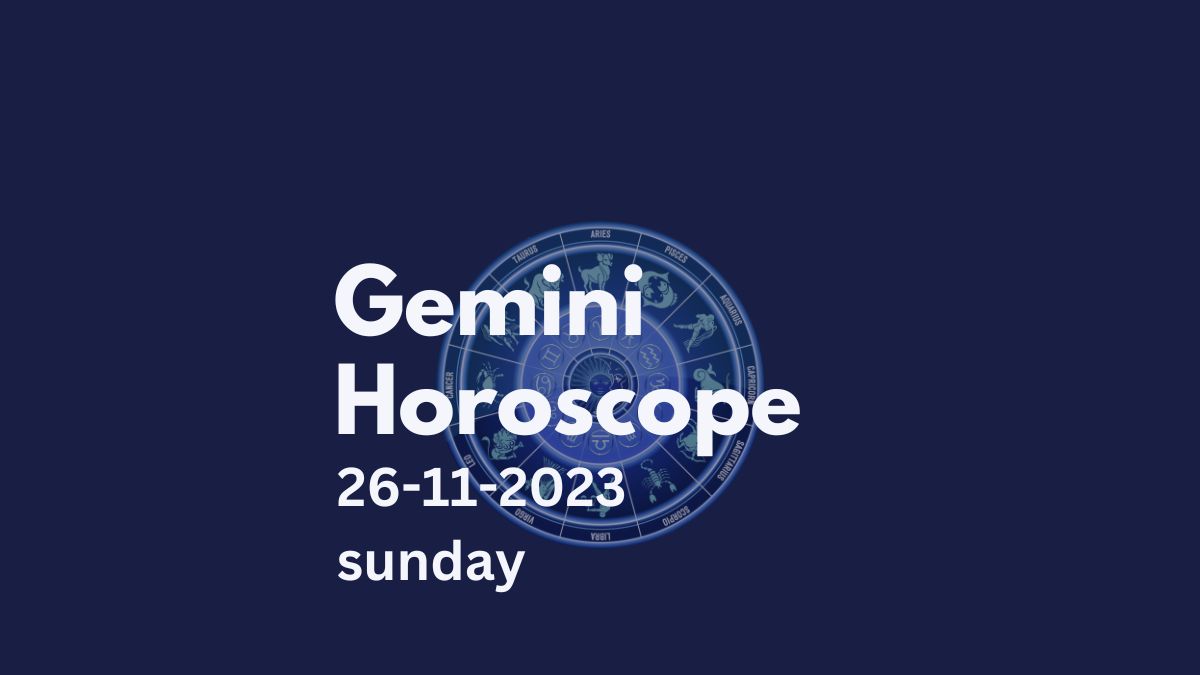 gemini horoscope 26-11-2023