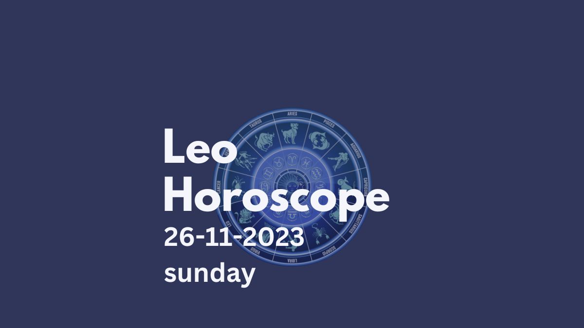 leo horoscope 26-11-2023