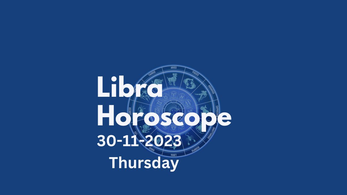 libra horoscope 30-11-2023