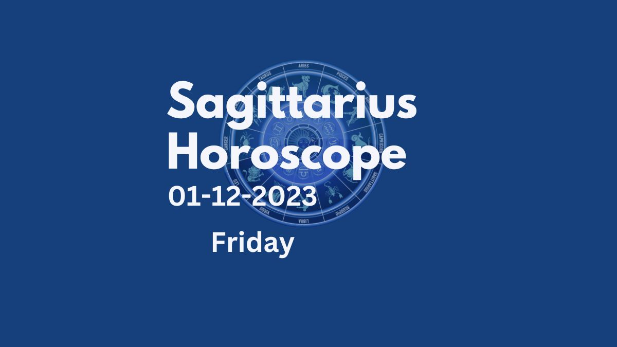sagittarius horoscope 01-12-2023