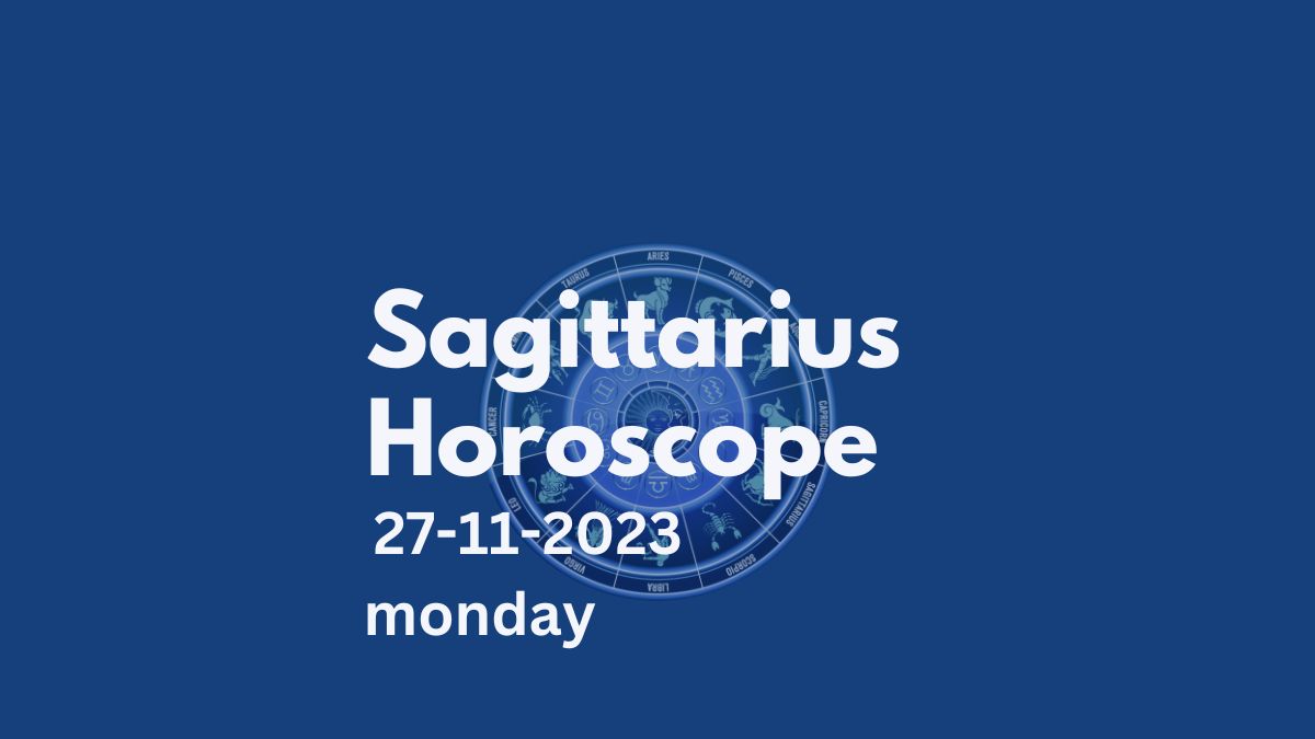 sagittarius horoscope 27-11-2023