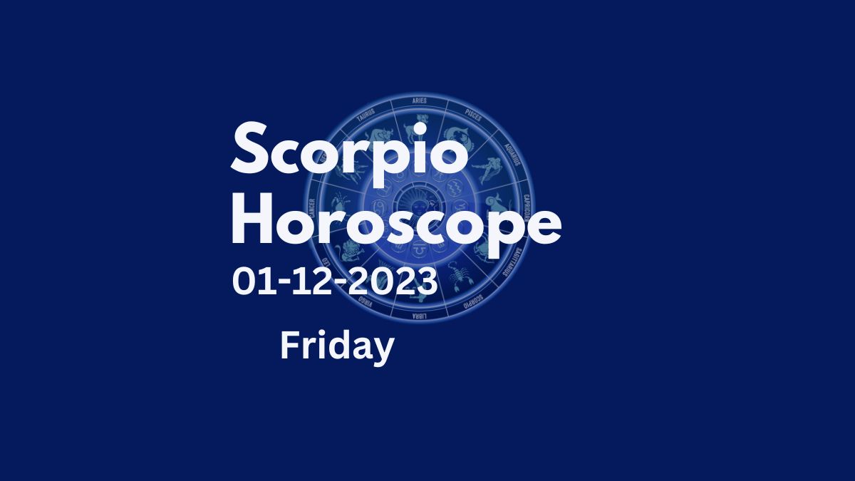 scorpio horoscope 01-12-2023