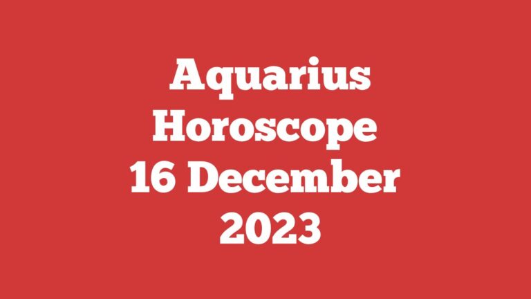 Aquarius Horoscope 16 December 2023