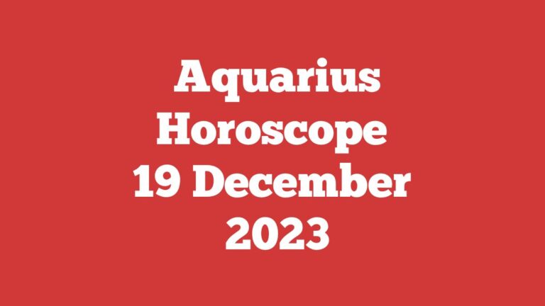 Aquarius Horoscope 19 December 2023