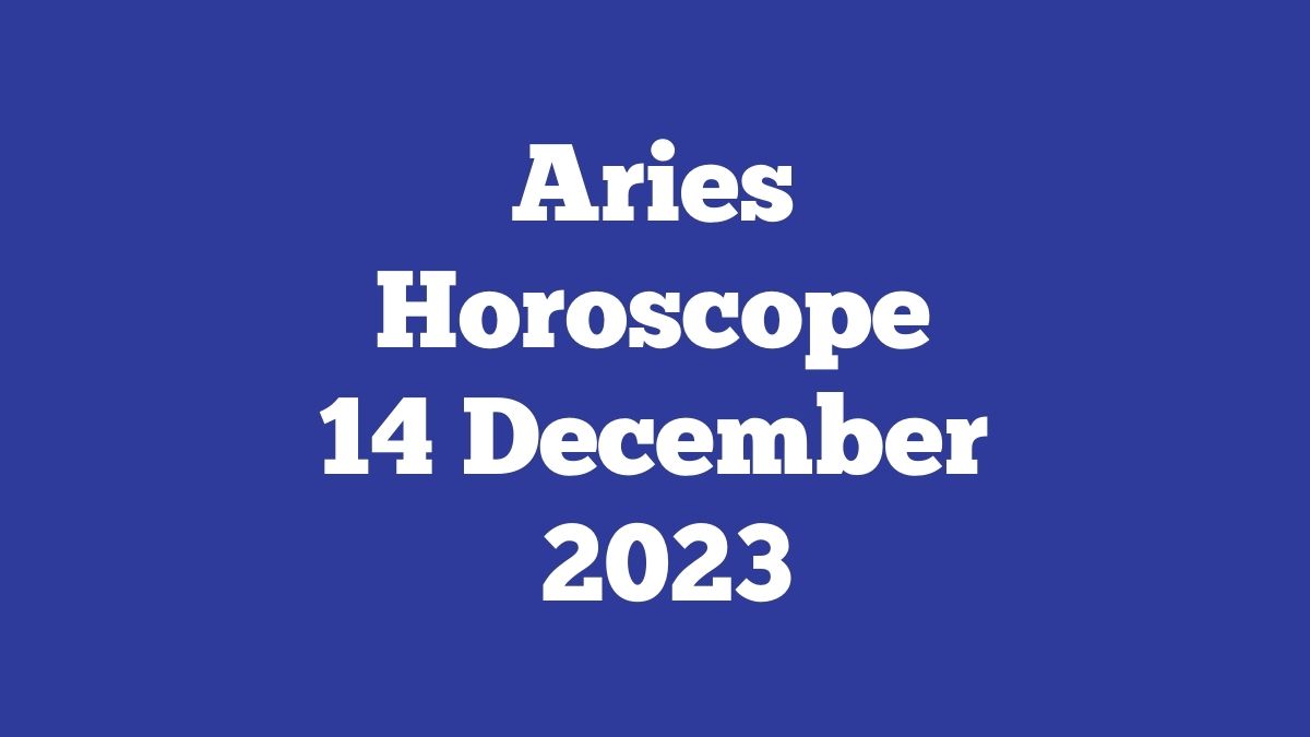 Aries Horoscope 14 December 2023