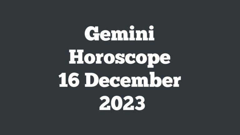 Gemini Horoscope 16 December 2023