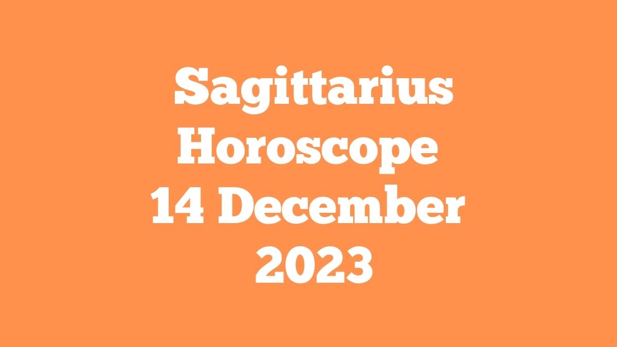 Sagittarius Horoscope 14 December 2023