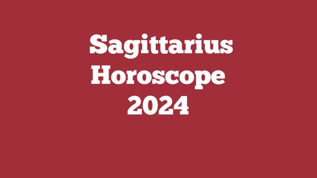 Sagittarius Horoscope 2024