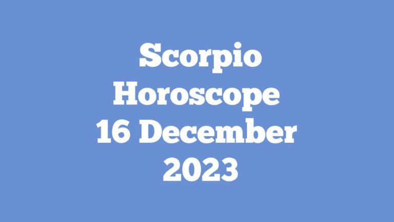 Scorpio Horoscope 16 December 2023