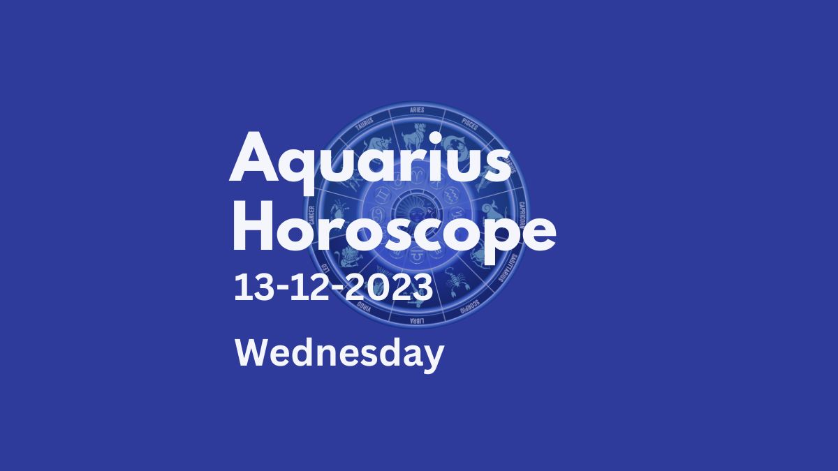 aquarius horoscope 13-12-2023