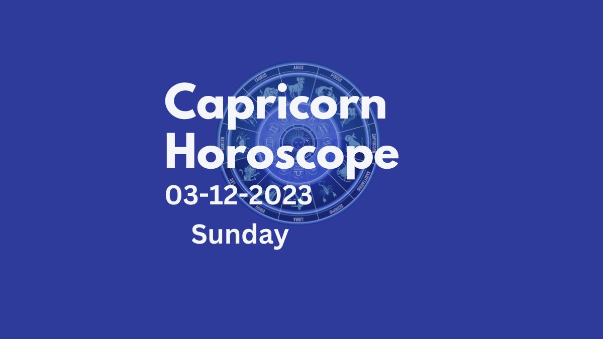 capricorn horoscope 03-12-2023