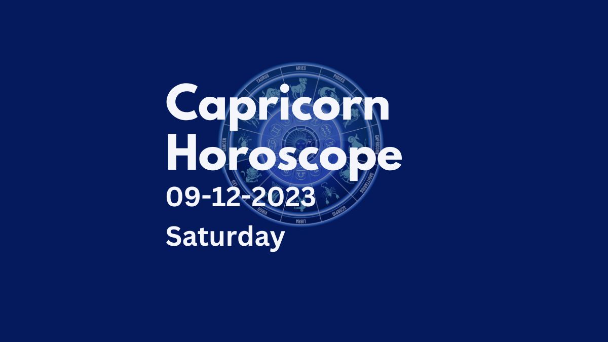 capricorn horoscope 09-12-2023