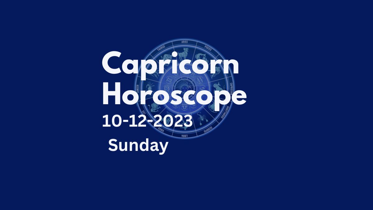 capricorn horoscope 10-12-2023