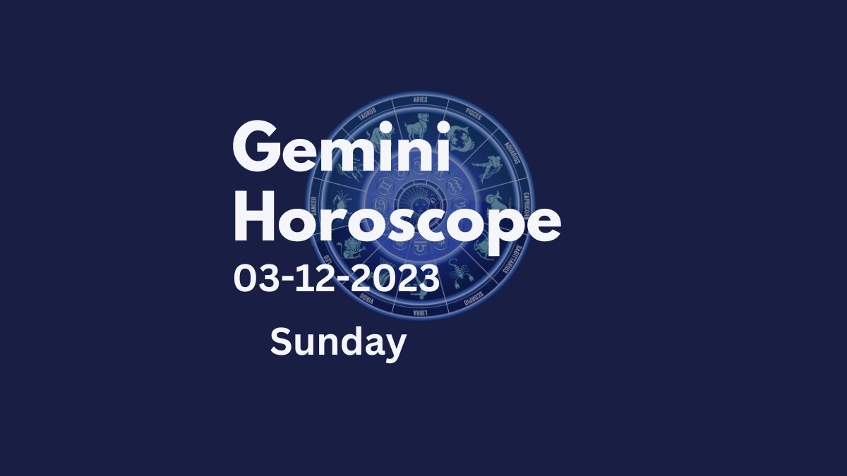 gemini horoscope 03-12-2023