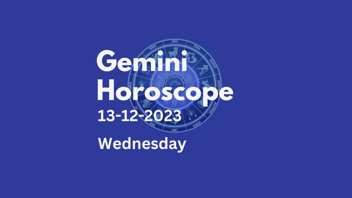gemini horoscope 13-12-2023