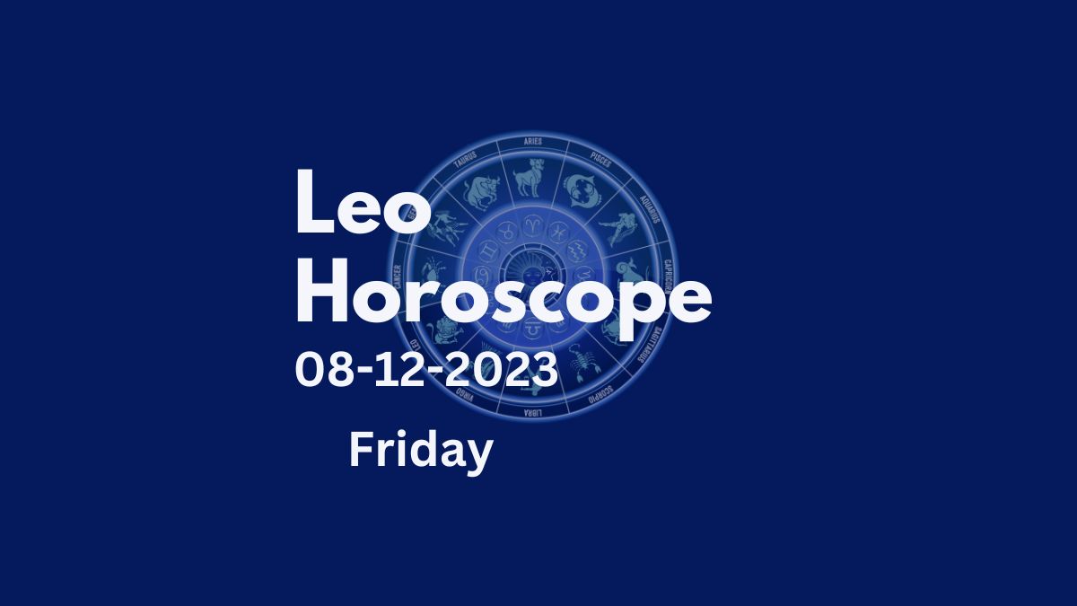 leo horoscope 08-12-2023
