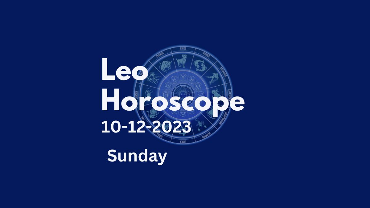 leo horoscope 10-12-2023