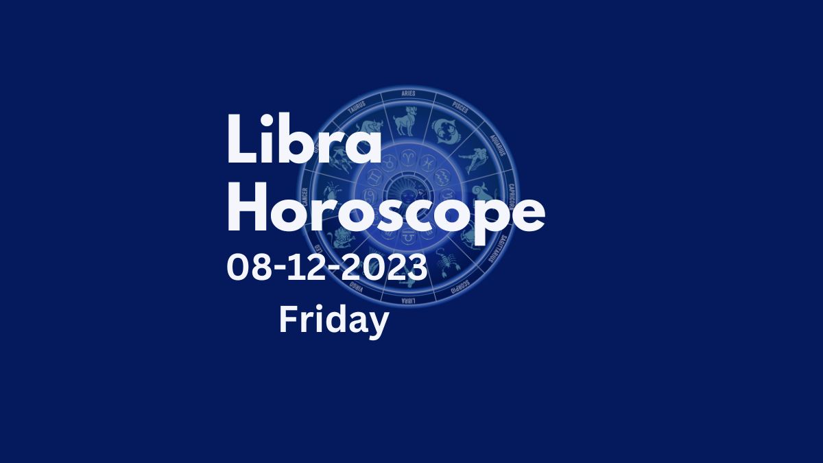 libra horoscope 08-12-2023