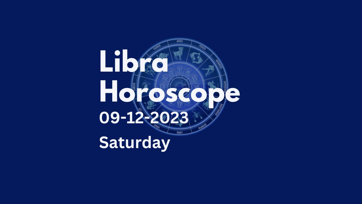 libra horoscope 09-12-2023