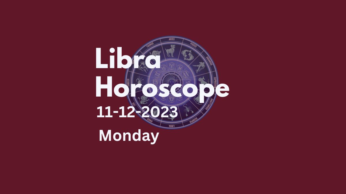 libra horoscope 11-12-2023