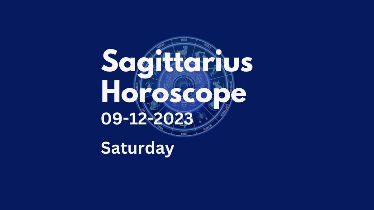 sagittarius horoscope 09-12-2023
