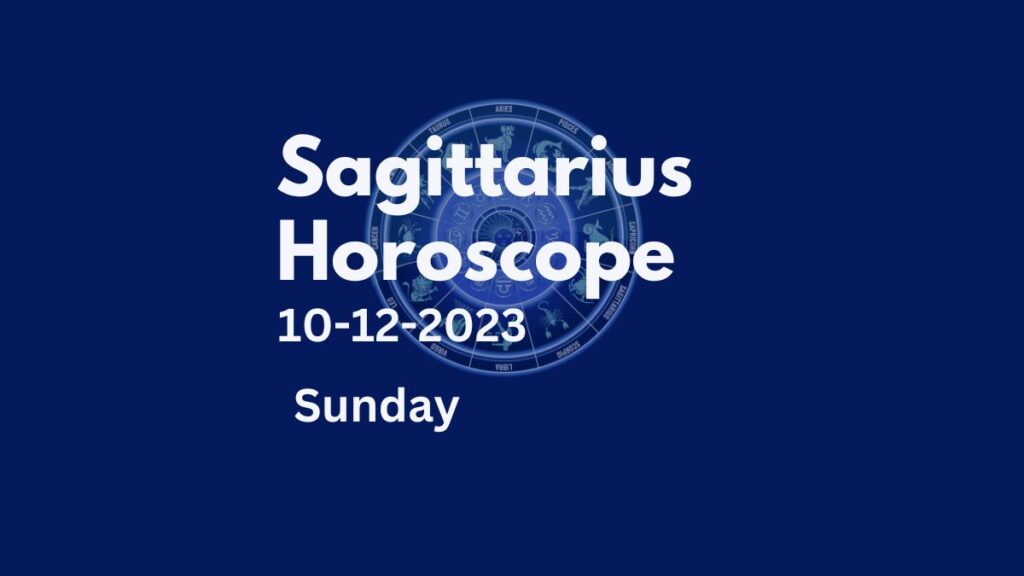 sagittarius horoscope 10-12-2023