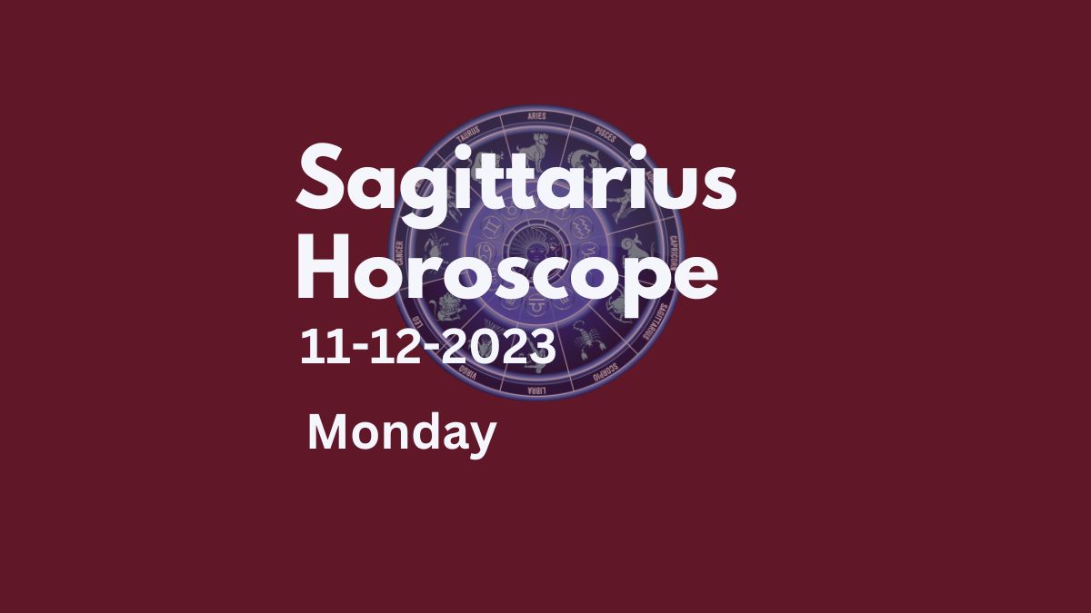 sagittarius horoscope 11-12-2023