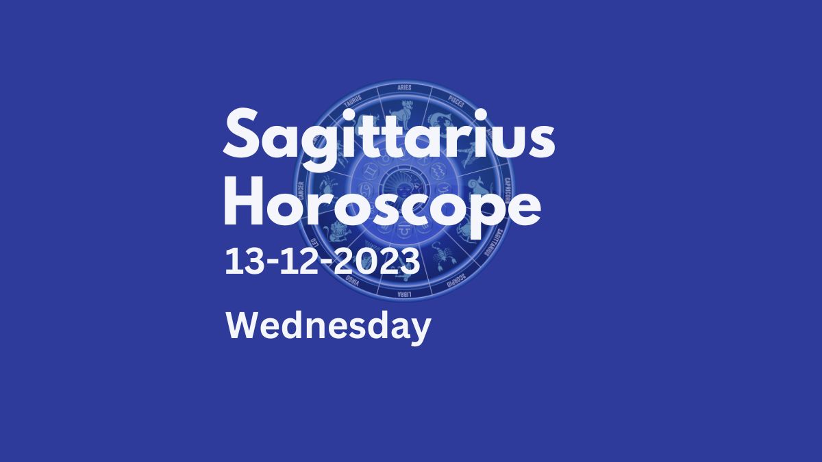 sagittarius horoscope 13-12-2023