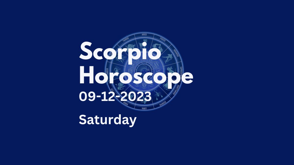 scorpio horoscope 09-12-2023