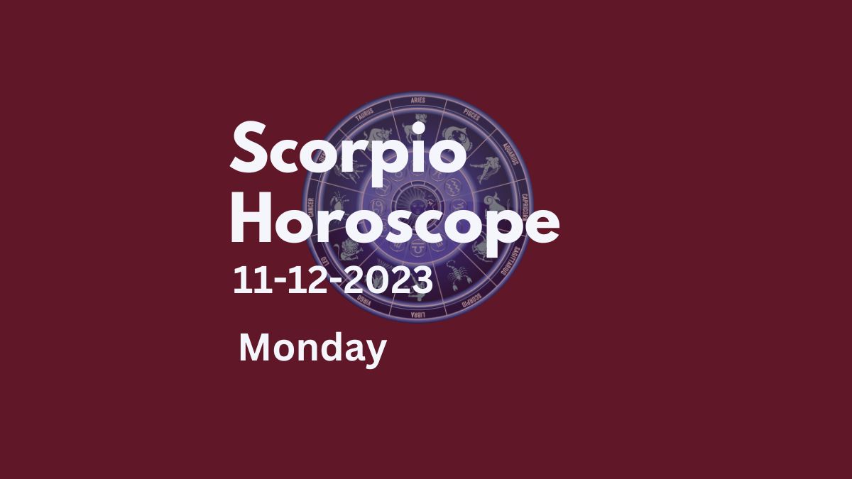 scorpio horoscope 11-12-2023