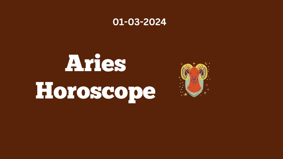Aries Horoscope 01 03 2024