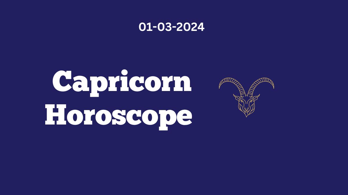 Capricorn Horoscope 01 03 2024