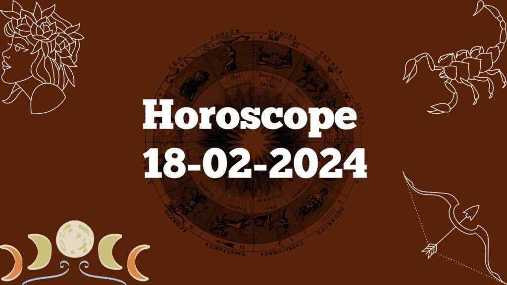 Horoscope today 18-02-2024