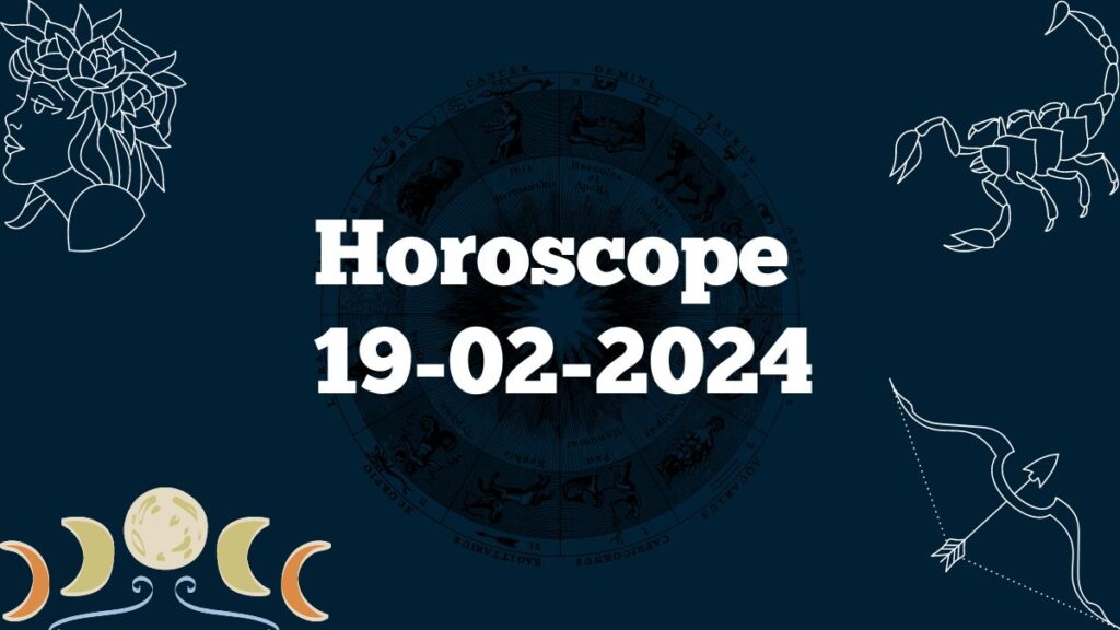 Horoscope today 19-02-2024