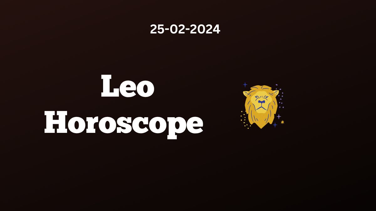 Leo Horoscope 25 02 2024