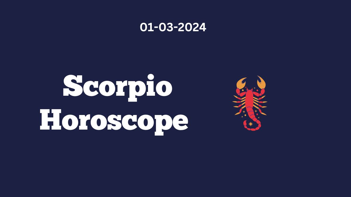 Scorpio Horoscope 01 03 2024