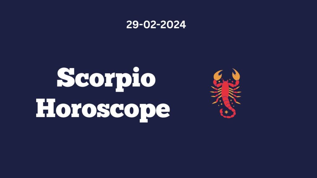 Scorpio Horoscope 29 02 2024