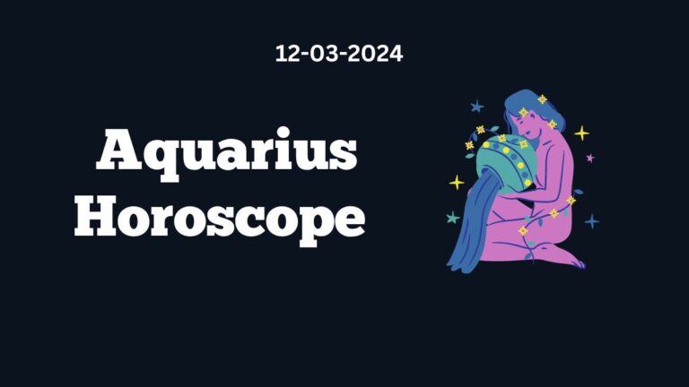Aquarius Horoscope 12 03 2024