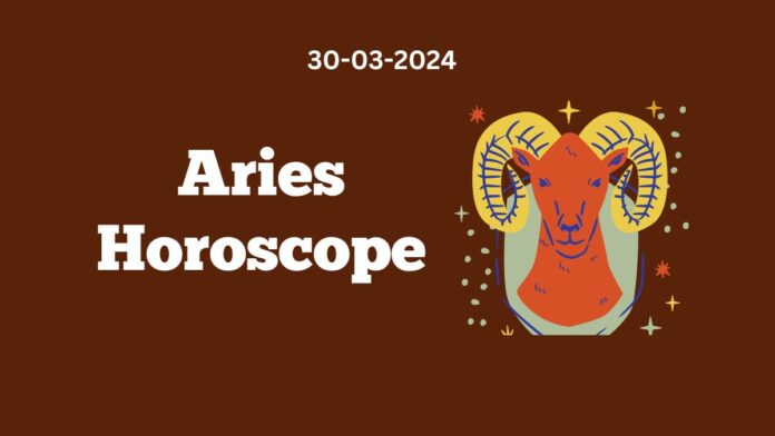 Aries Horoscope 30 03 2024
