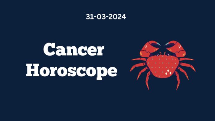 Cancer Horoscope 31 03 2024