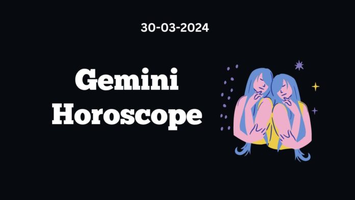 Gemini Horoscope 30 03 2024
