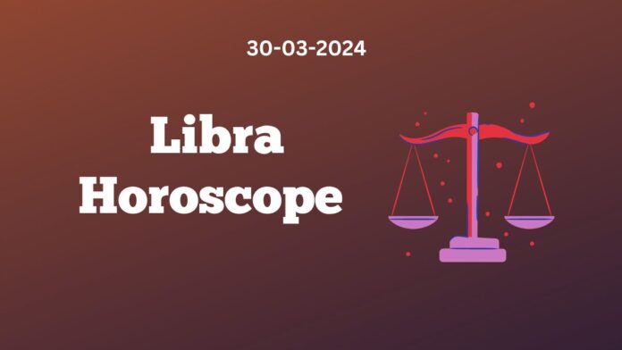 Libra Horoscope 30 03 2024