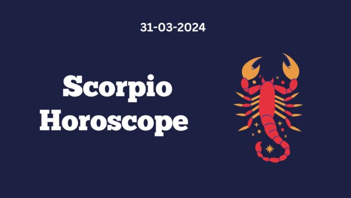 Scorpio Horoscope 31 03 2024