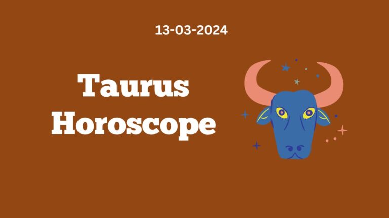 Taurus Horoscope 13 03 2024