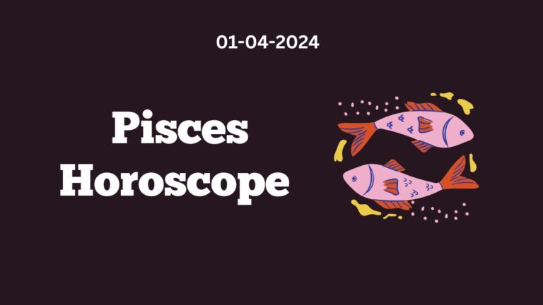 Pisces Horoscope 01 04 2024